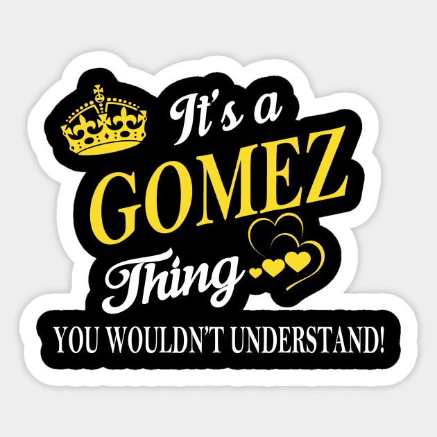 Its GOMEZ Thing You Wouldnt Understand Sticker by Fortune